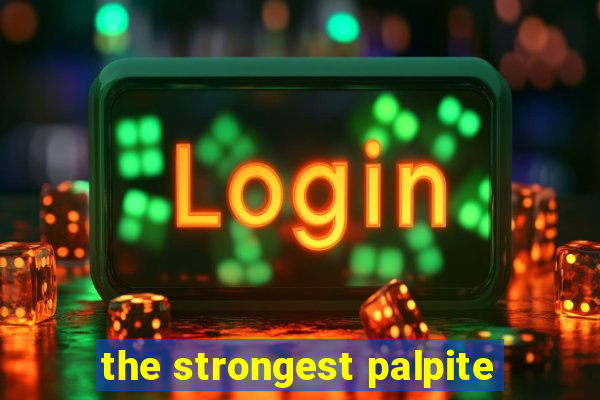 the strongest palpite